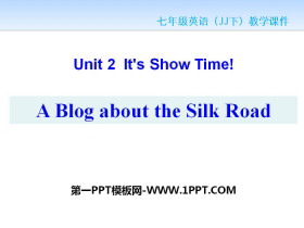 《A Blog about the Silk Road》It/s Show Time! PPT课件下载