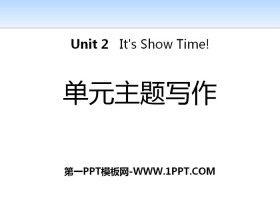 《单元主题写作》It/s Show Time! PPT