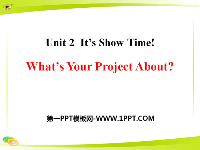 《What\s Your Project About?》It\s Show Time! PPT课件