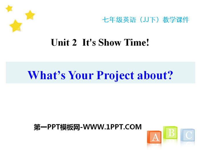 《What\s Your Project About?》It\s Show Time! PPT免费教学课件