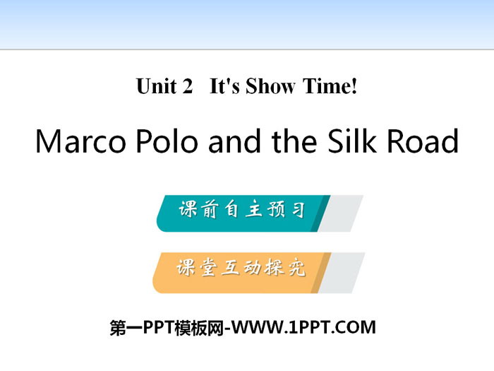 《Marco Polo and the Silk Road》It\s Show Time! PPT教学课件