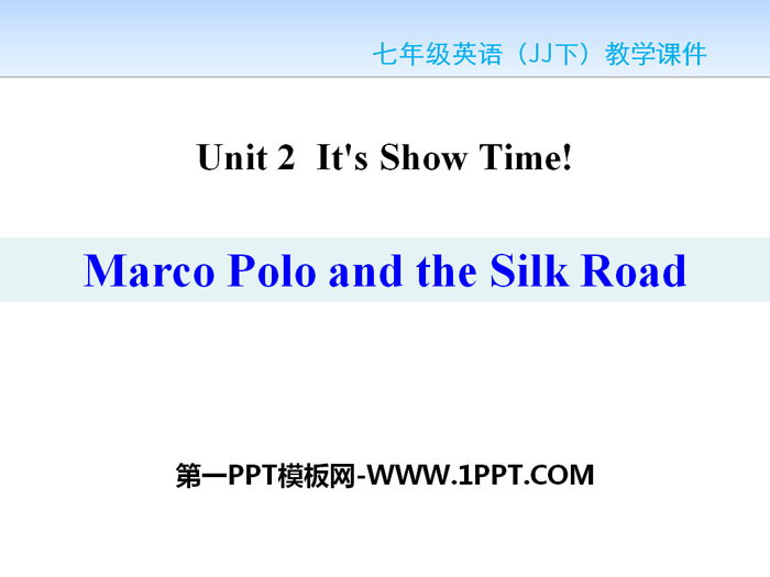 《Marco Polo and the Silk Road》It\s Show Time! PPT课件下载