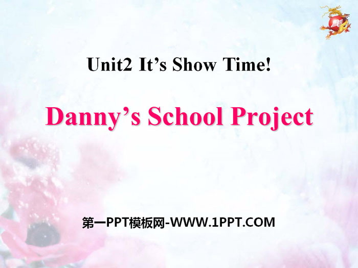 《Danny\s School Project》It\s Show Time! PPT教学课件
