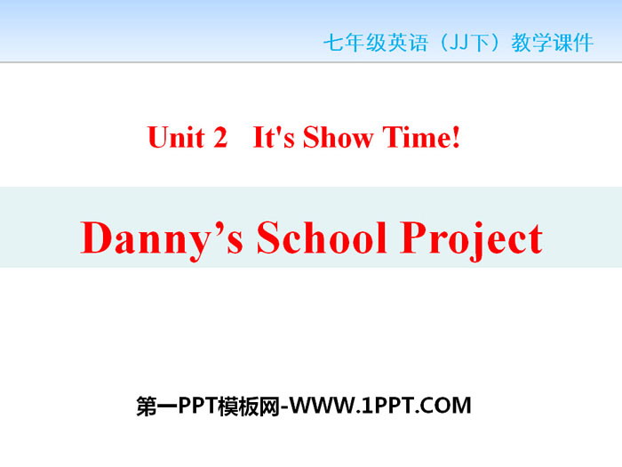 《Danny\s School Project》It\s Show Time! PPT免费课件