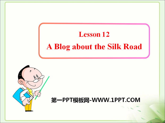 《A Blog about the Silk Road》It\s Show Time! PPT