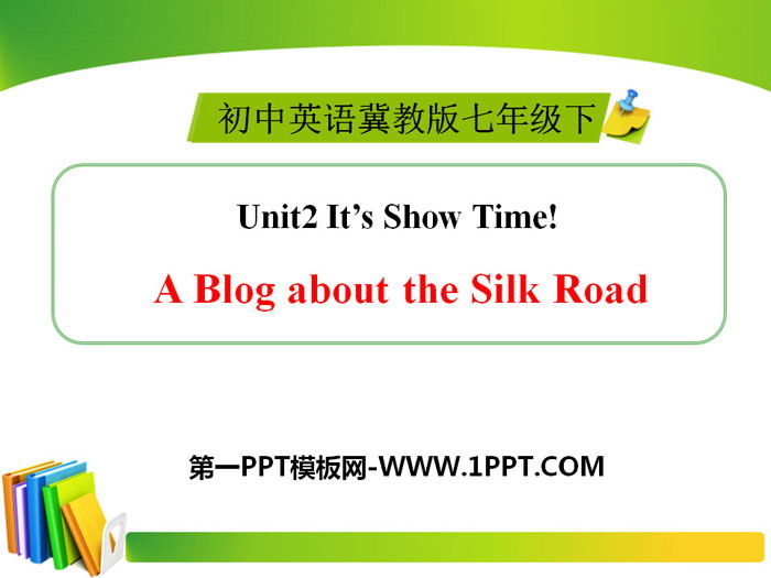 《A Blog about the Silk Road》It\s Show Time! PPT课件