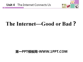 《The Internet-Good or Bad?》The Internet Connects Us PPT下载