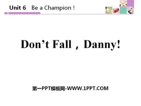 《Don/t Fall,Danny!》Be a Champion! PPT教学课件