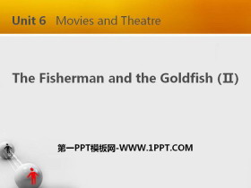 《The Fisherman and the Goldfish(Ⅱ)》Movies and Theatre PPT下载