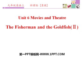 《The Fisherman and the Goldfish(Ⅱ)》Movies and Theatre PPT课件