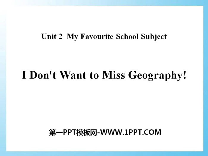 《I Don\t Want to Miss Geography!》My Favourite School Subject PPT教学课件
