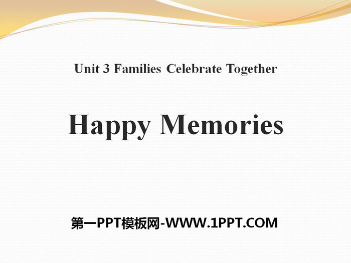 《Happy Memories》Families Celebrate Together PPT课件下载