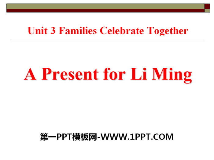 《A Present for Li Ming》Families Celebrate Together PPT下载