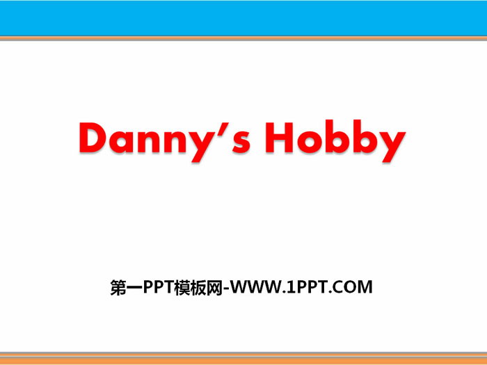 《Danny\s Hobby》Enjoy Your Hobby PPT下载