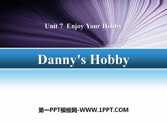 《Danny\s Hobby》Enjoy Your Hobby PPT课件下载