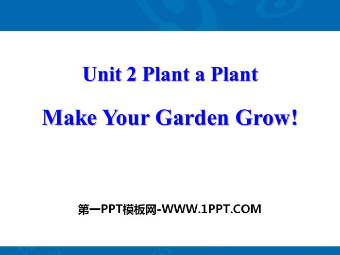 《Make Your Garden Grow!》Plant a Plant PPT课件下载