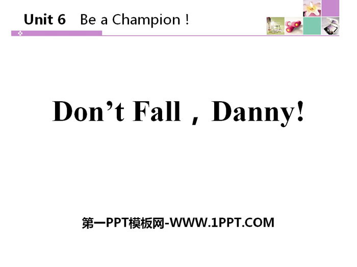 《Don\t Fall,Danny!》Be a Champion! PPT教学课件
