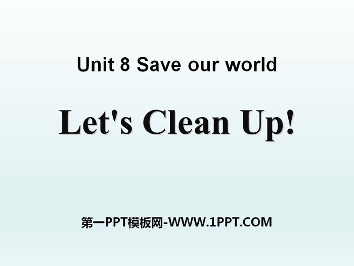 《Let\s Clean Up!》Save Our World! PPT课件