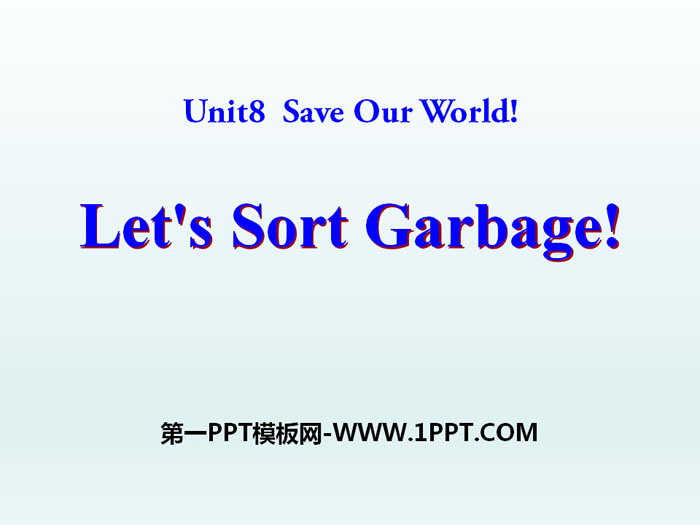 《Let\s Sort Garbage》Save Our World! PPT课件