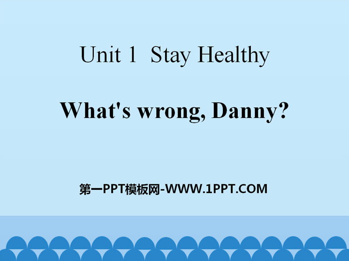 《What\s wrong,Danny?》Stay healthy PPT课件