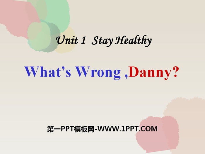 《What\s wrong,Danny?》Stay healthy PPT下载
