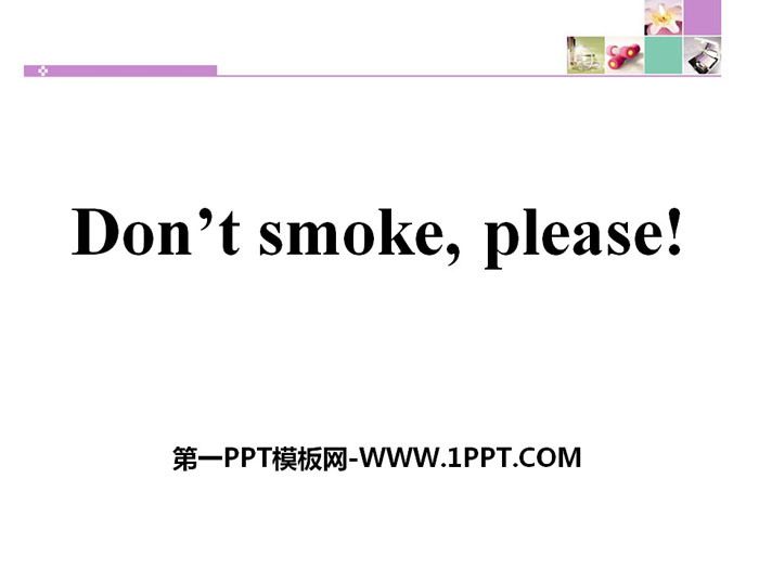 《Don\t Smoke,Please!》Stay healthy PPT课件