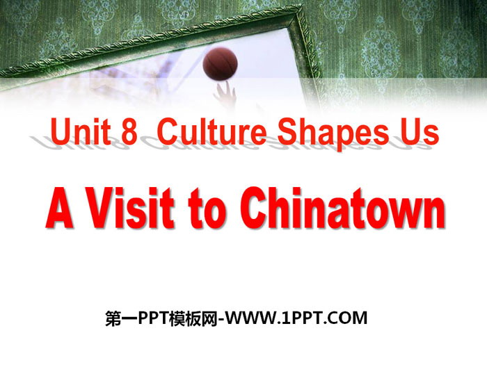 《A Visit to Chinatown》Culture Shapes Us PPT教学课件