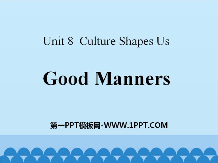 《Good Manners》Culture Shapes Us PPT课件