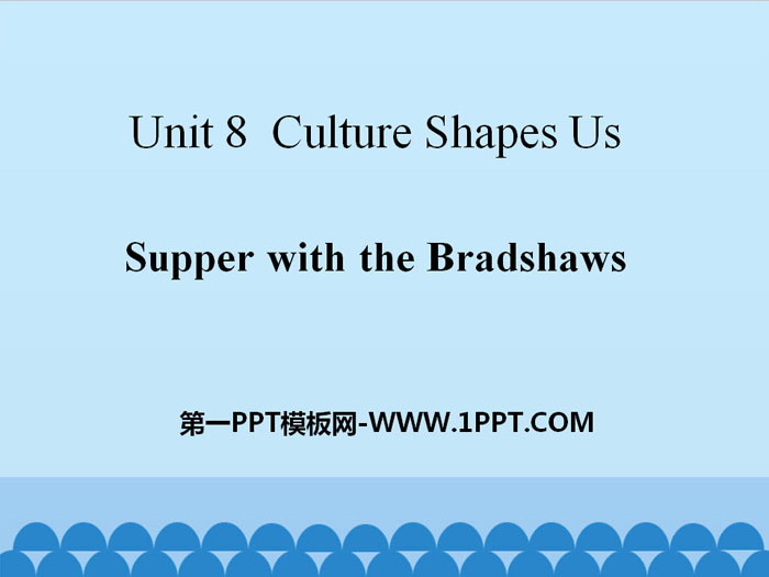 《Supper with the Bradshaws》Culture Shapes Us PPT课件