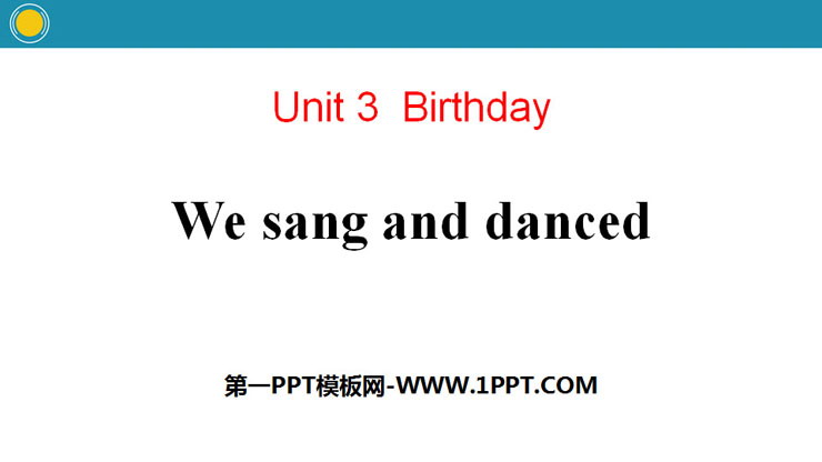 《We sang and danced》Birthday PPT
