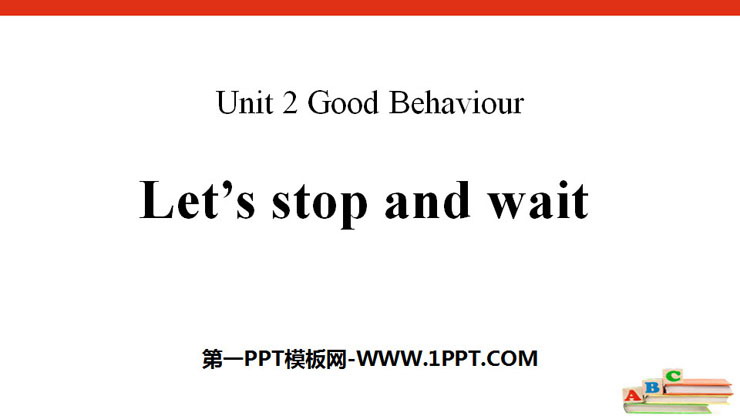 《Let\s stop and wait》Good Behaviour PPT