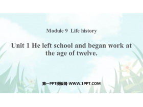 《He left school and began work at the age of twelve》Life history PPT课件下载