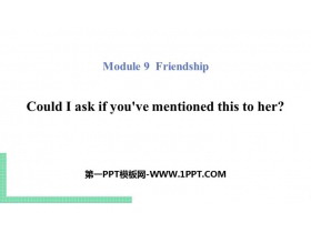 《Could I ask if you/ve mentioned this to her?》Friendship PPT教学课件