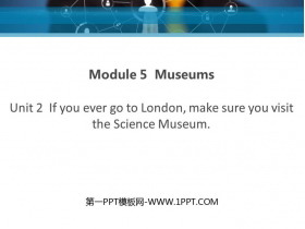 《If you ever go to London make sure you visit the Science Museum》Museums PPT精品课件