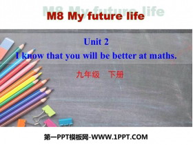 《I know that you will be better at maths》My future life PPT教学课件
