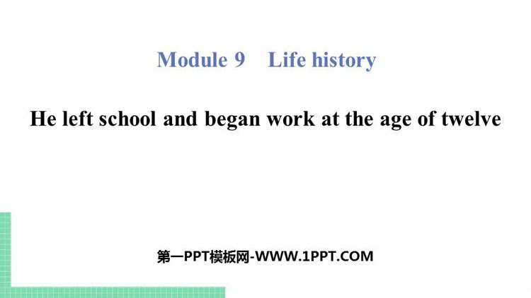 《He left school and began work at the age of twelve》Life history PPT教学课件