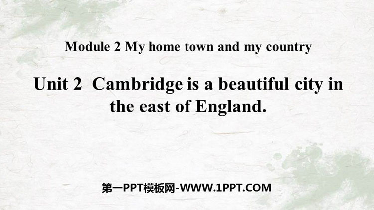 《Cambridge is a beautiful city in the east of England》My home town and my country PPT教学课件