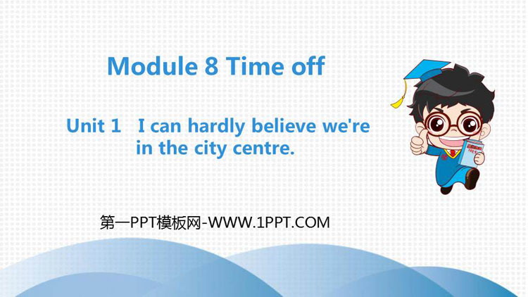 《I can hardly believe we\re in the city center》Time off PPT精品课件