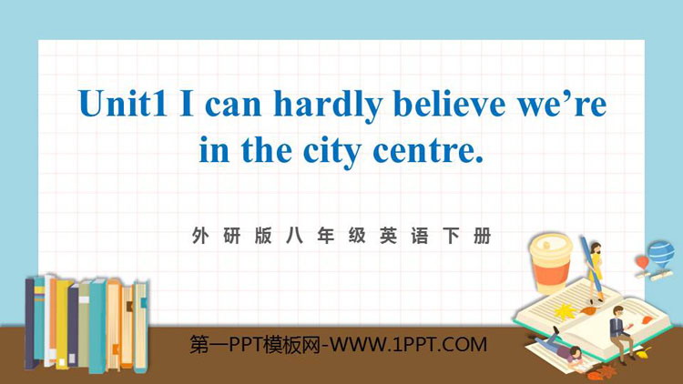 《I can hardly believe we\re in the city center》Time off PPT优秀课件