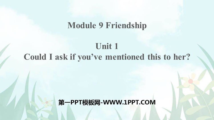 《Could I ask if you\ve mentioned this to her?》Friendship PPT课件下载
