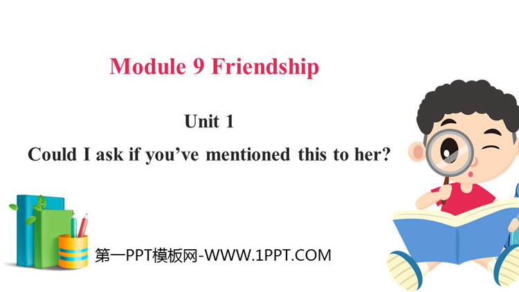 《Could I ask if you\ve mentioned this to her?》Friendship PPT优秀课件