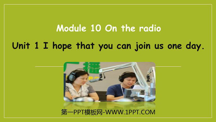 《I hope that you can join us one day》On the radio PPT教学课件