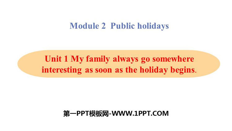 《My family always go somewhere interesting as soon as the holiday begins》Public holidays PPT教学课件