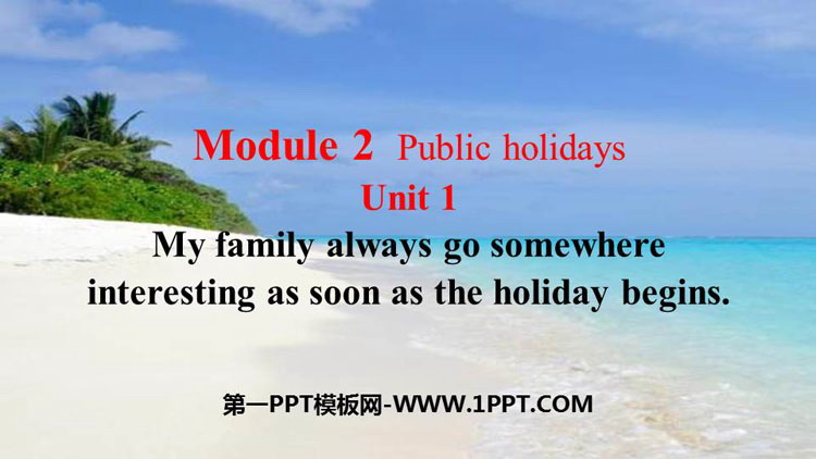 《My family always go somewhere interesting as soon as the holiday begins》Public holidays PPT精品课件