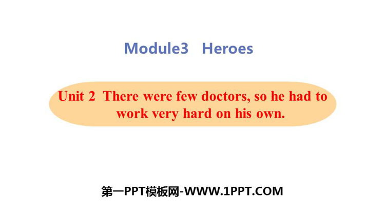 《There were few doctorsso he had to work very hard on his own》Heroes PPT教学课件