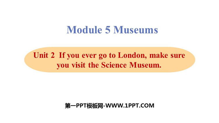 《If you ever go to London make sure you visit the Science Museum》Museums PPT教学课件