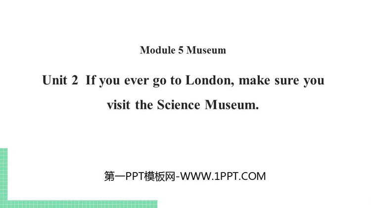 《If you ever go to London make sure you visit the Science Museum》Museums PPT课件下载
