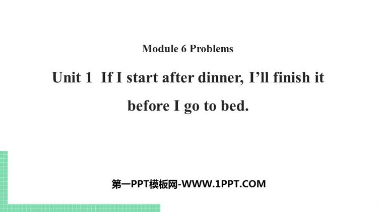 《If I start after dinner I\ll finish it before I go to bed》Problems PPT教学课件