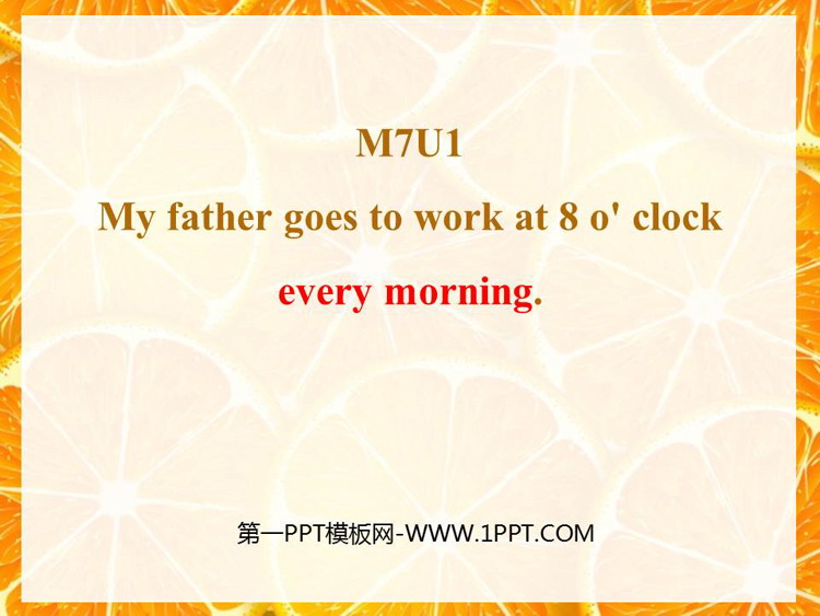 《My father goes to work at eight o\clock every morning》PPT课件下载