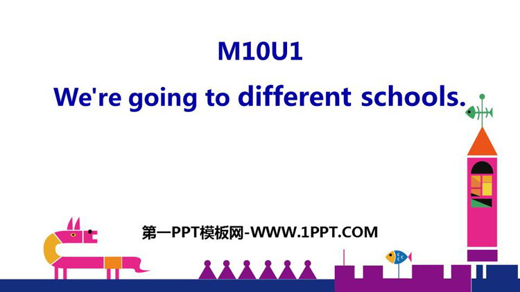 《We\re going to different schools》PPT优秀课件